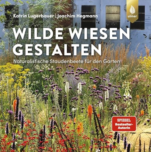 Wilde Wiesen gestalten: Naturalistische Staudenbeete für den Garten. 