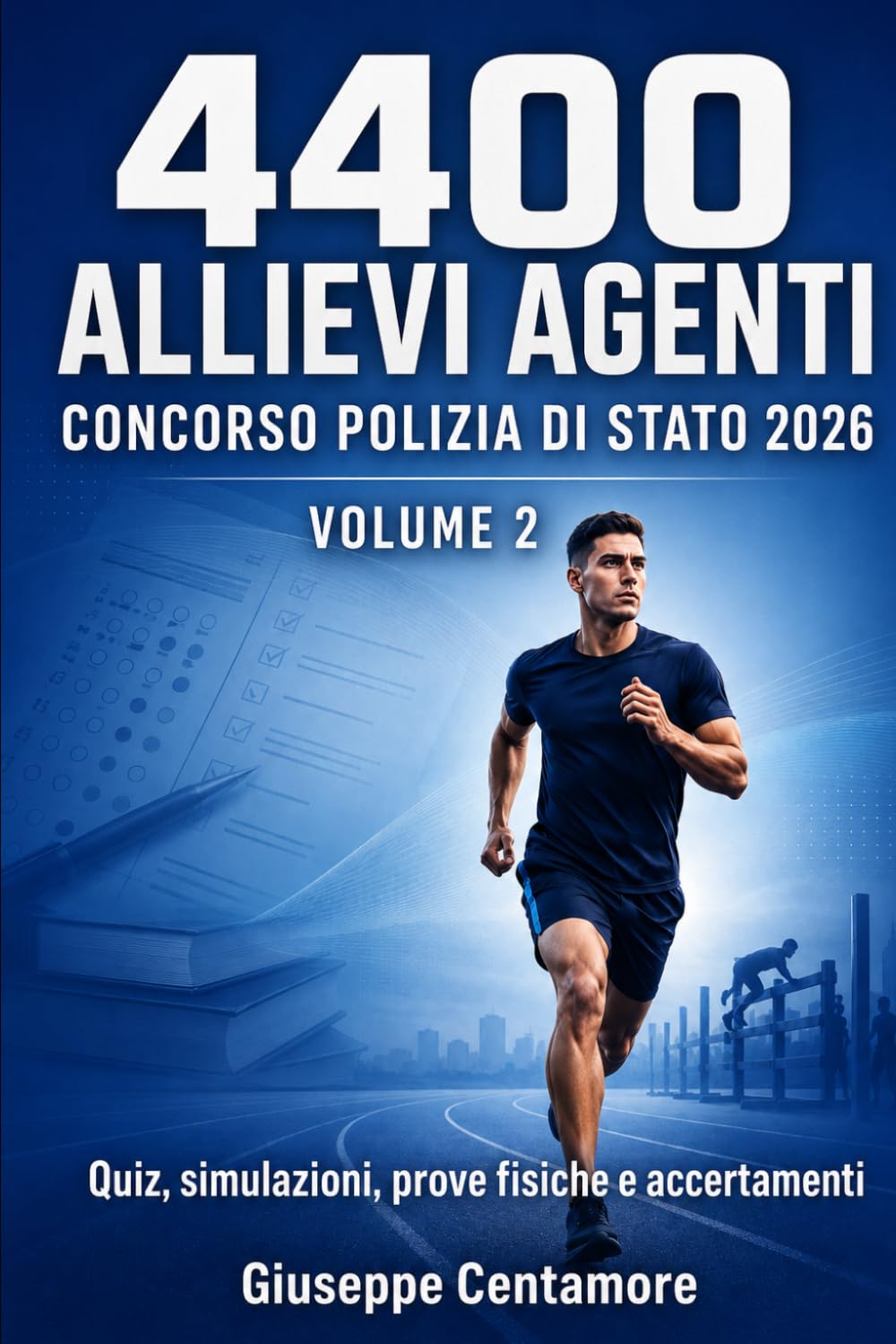 4400 Allievi Agenti Concorso Polizia di Stato 2026 - VOLUME 2 Allenamento, simulazioni, prove fisiche e accertamenti: Quiz, simulazioni, prove fisiche ... per la preparazione ai concorsi pubblici)