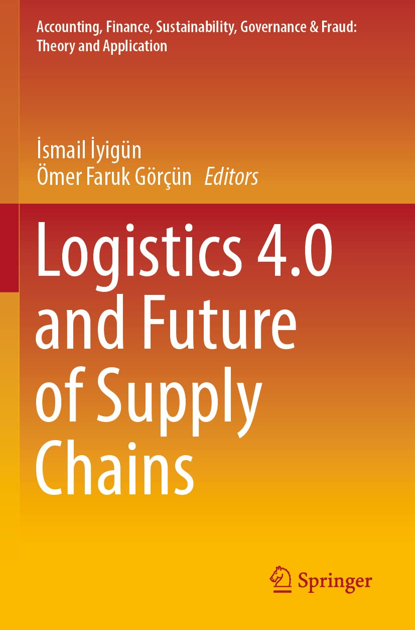 Logistics 4.0 and Future of Supply Chains (Accounting, Finance, Sustainability, Governance & Fraud: Theory and Application)