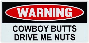 Funny Warning Magnet - Cowboy Butts Drive Me Nuts - 6" x 3" Magnetic Bumper Sticker - Great for Practical Jokes, Pranks, Gags - Removable