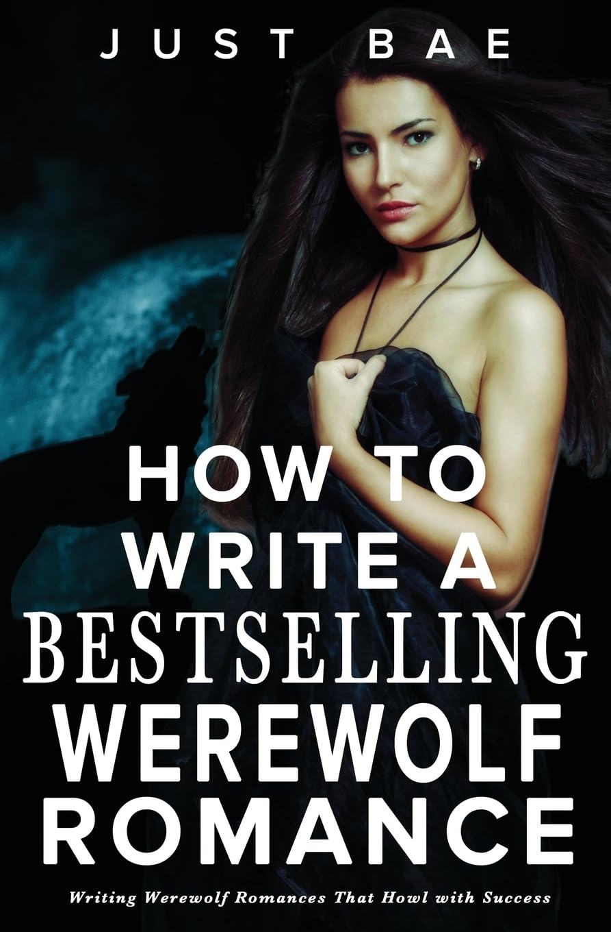 How to Write a Bestselling Werewolf Romance: Writing Werewolf Romances That Howl with Success: 6 (Master Writing Romance Books to Chart-Topping Novels)