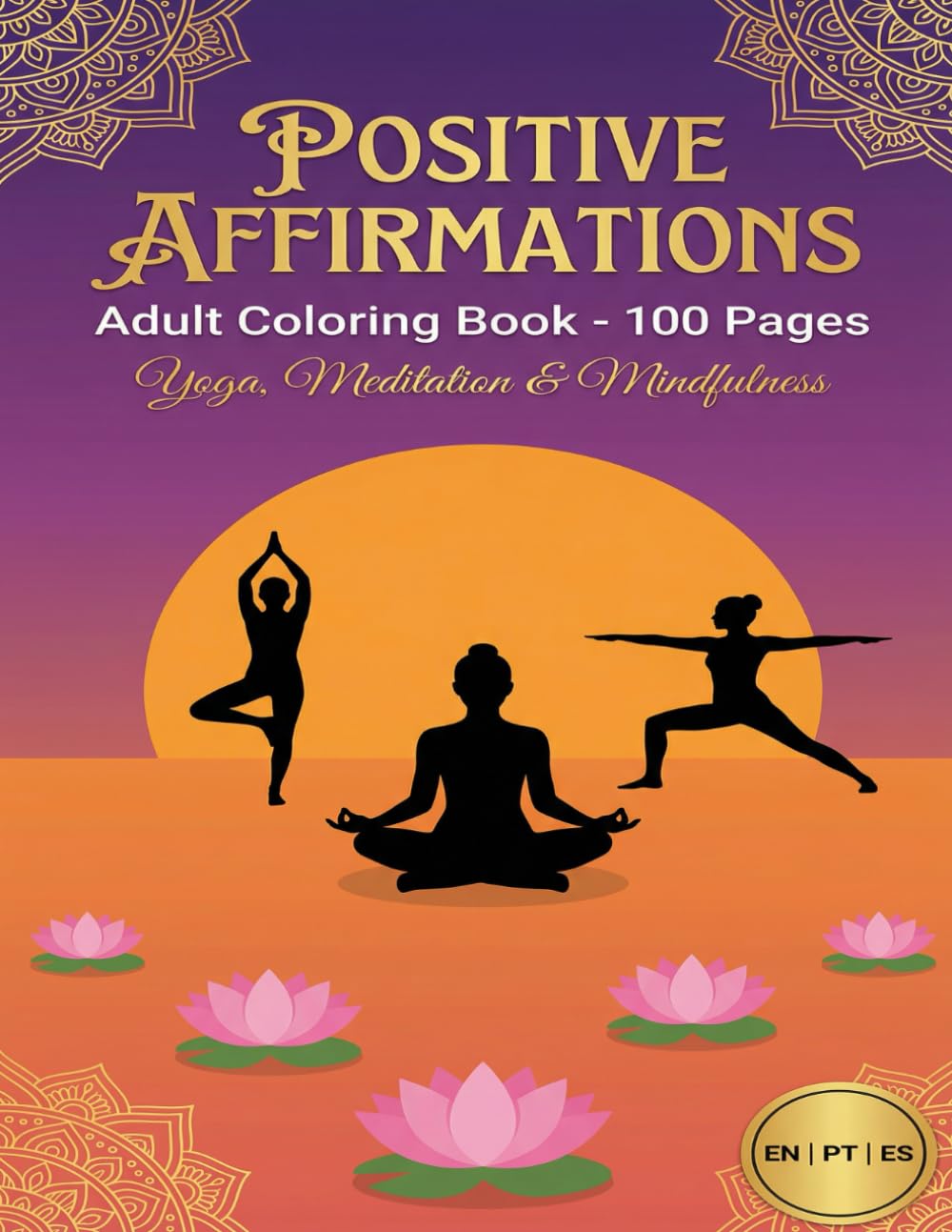 Positive Affirmations: Adult Coloring Book: Yoga, Meditation & Mindfulness.- 100 Pages. In English, Portuguese.& Spanish