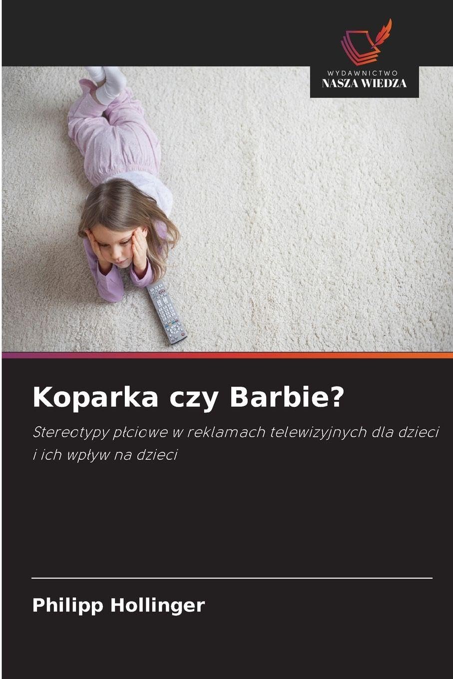 Koparka czy Barbie?: Stereotypy p¿ciowe w reklamach telewizyjnych dla dzieci i ich wp¿yw na dzieci