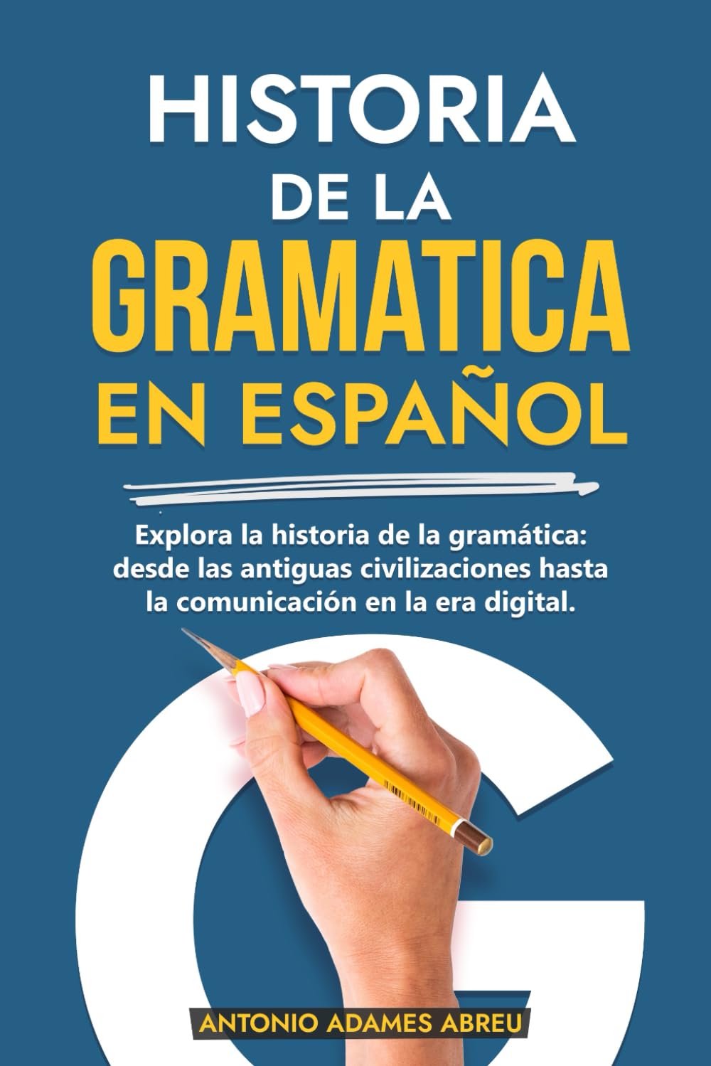 HISTORIA DE LA GRAMÁTICA EN ESPAÑOL: “EXPLORA LA HISTORIA DE LA GRAMATICA: DESDE LAS ANTIGUAS CIVILIZACIONES HASTA LA COMUNICACION EN LA ERA DIGITAL”