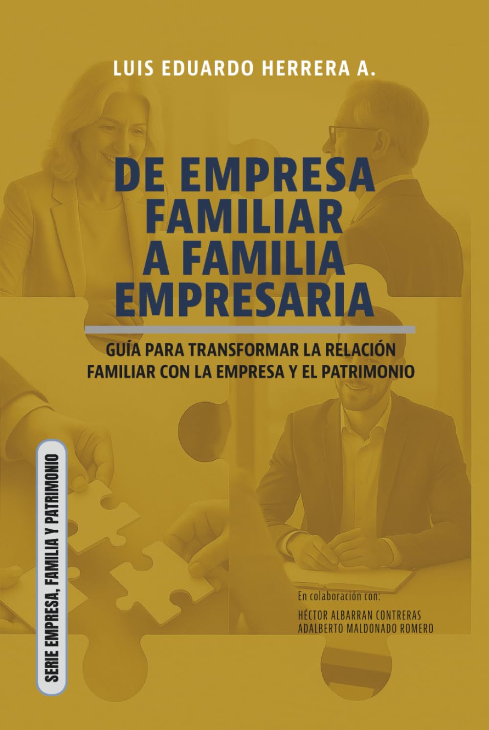De empresa familiar a familia empresaria: Guía para transformar la relación familiar con la empresa y el patrimonio (SERIE EMPRESA, FAMILIA Y PATRIMONIO)