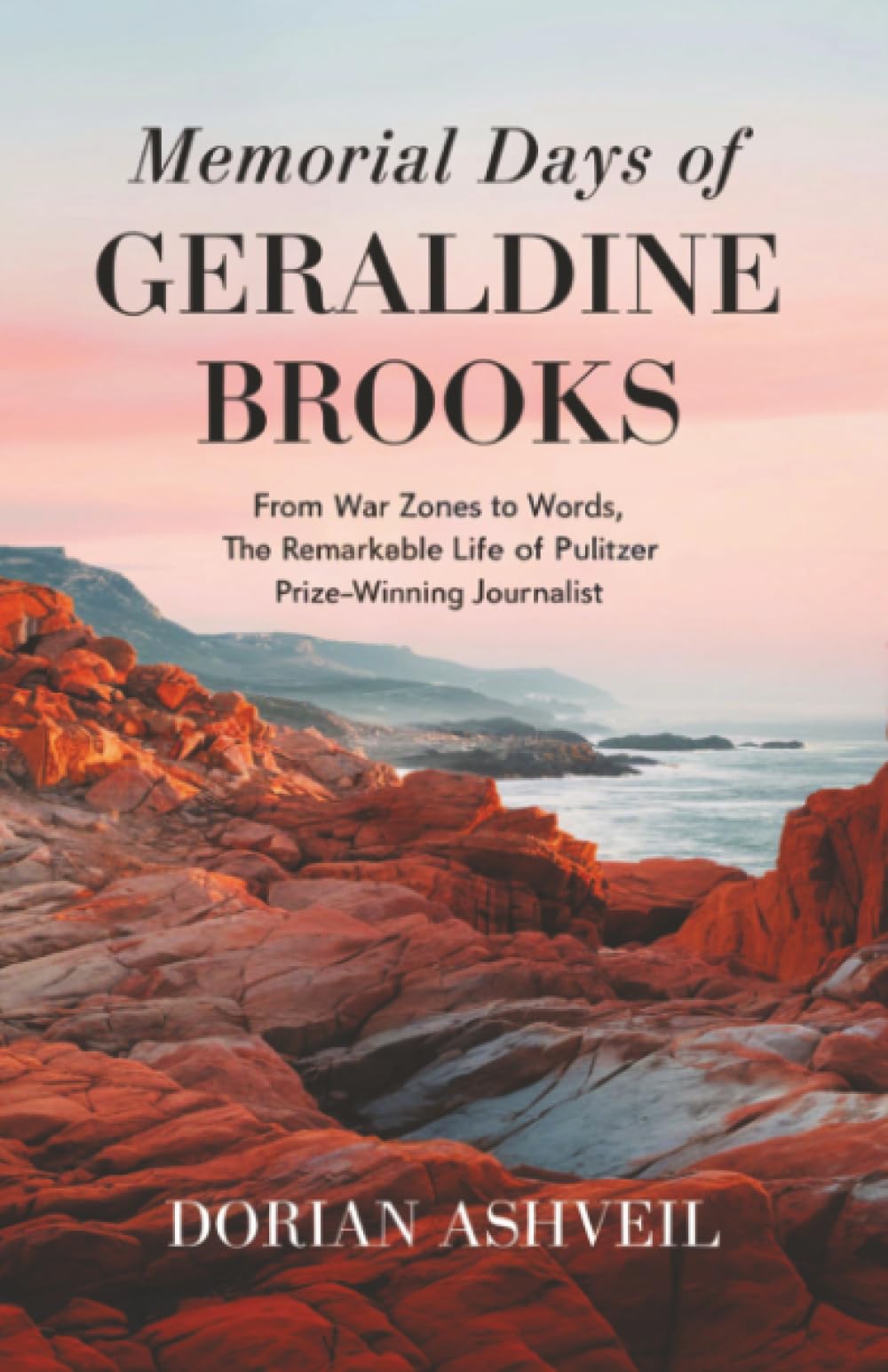 Memorial Days of Geraldine Brooks: From War Zones to Words, The Remarkable Life of a Pulitzer Prize-Winning Journalist
