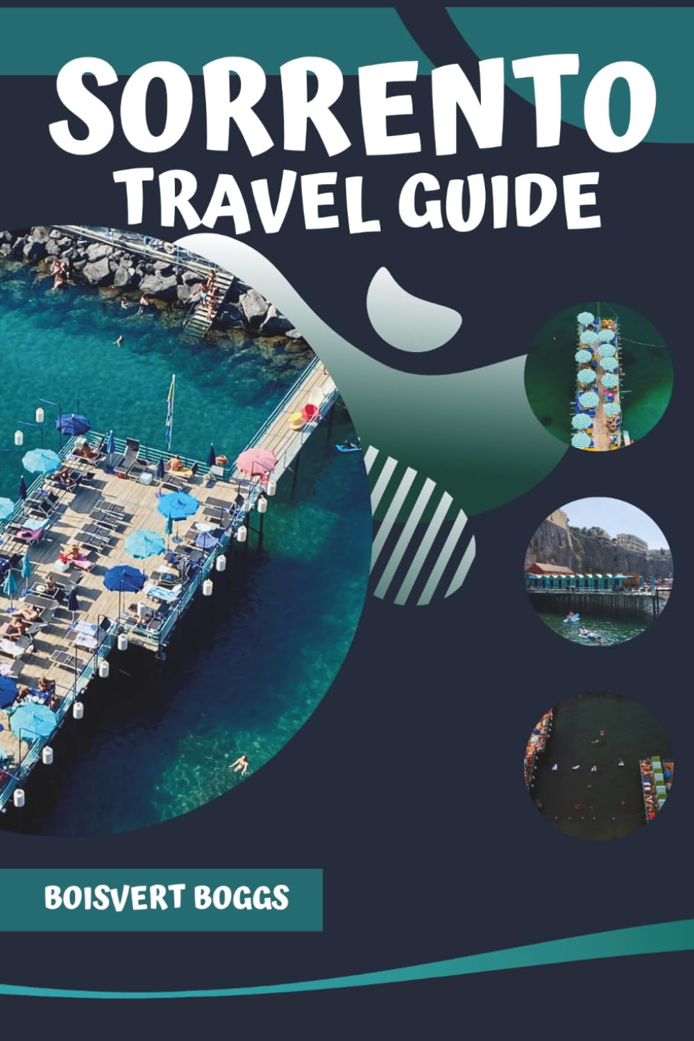 Sorrento Travel Guide: A Visitor's Handbook to the Amalfi Coast Gateway with Day Trip Ideas