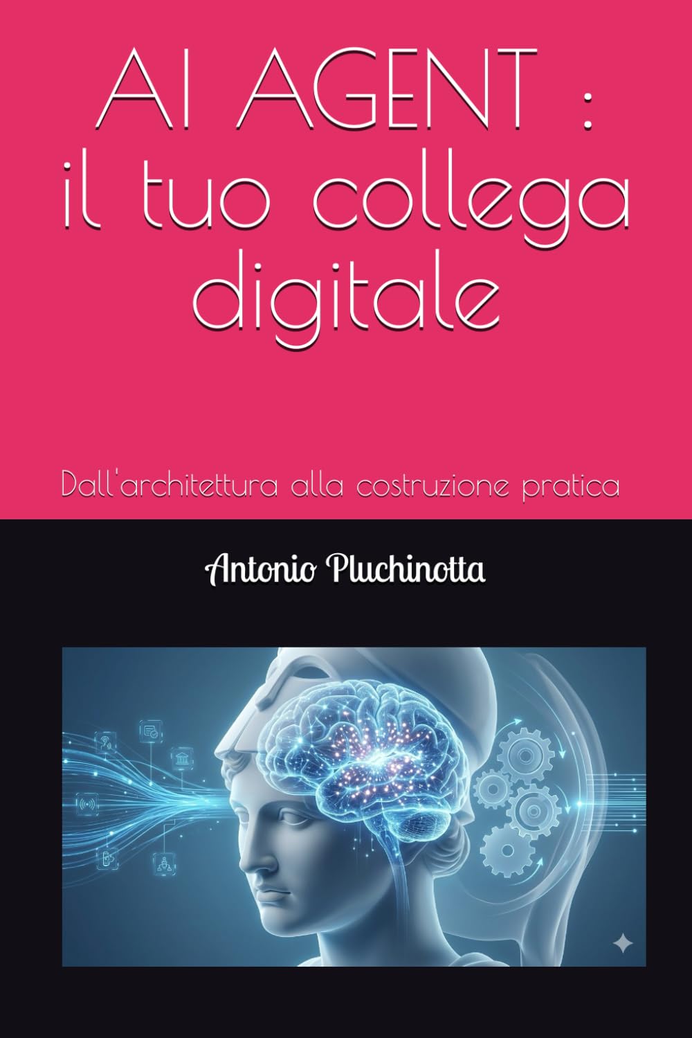 AI AGENT : il tuo collega digitale: Dall'architettura alla costruzione pratica