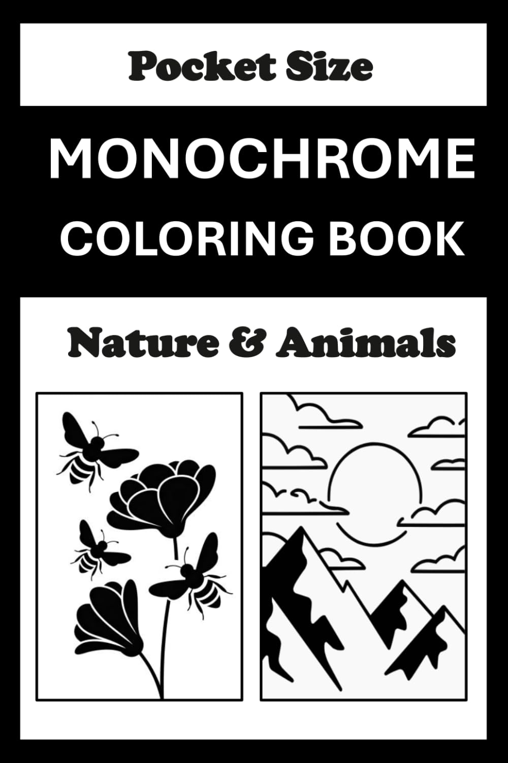 Monochrome Coloring Book Nature And Animals Pocket Size: Black and White One Pen Coloring for Adults & Teens Mini (4x6) Travel Size Coloring for Mindful and Cozy (One Pen Monochrome Coloring Books)