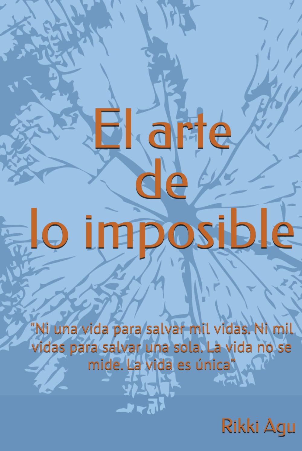 El arte de lo imposible: "Ni una vida para salvar mil vidas. Ni mil vidas para salvar una sola. La vida no se mide. La vida es única”