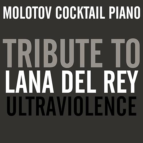 Amazon Com Tribute To Lana Del Rey Ultraviolence Molotov Cocktail Piano Mp3 Downloads
