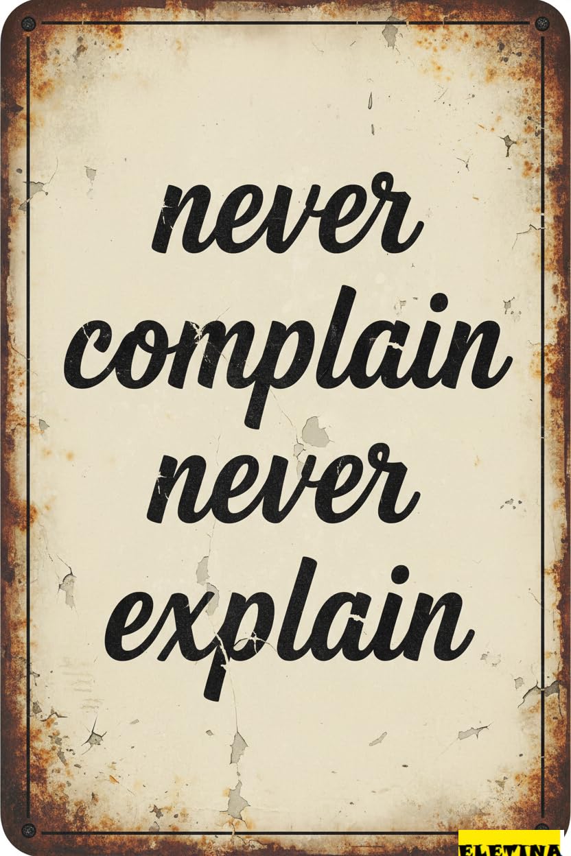 Vintage Metal Tin Sign Never Complain Never Explain Iron Retro Look 8 X 12 Inch Decoration Crafts Home Kitchen Living Room Farmhouse Garden Porch Funny Quote Wall Decor