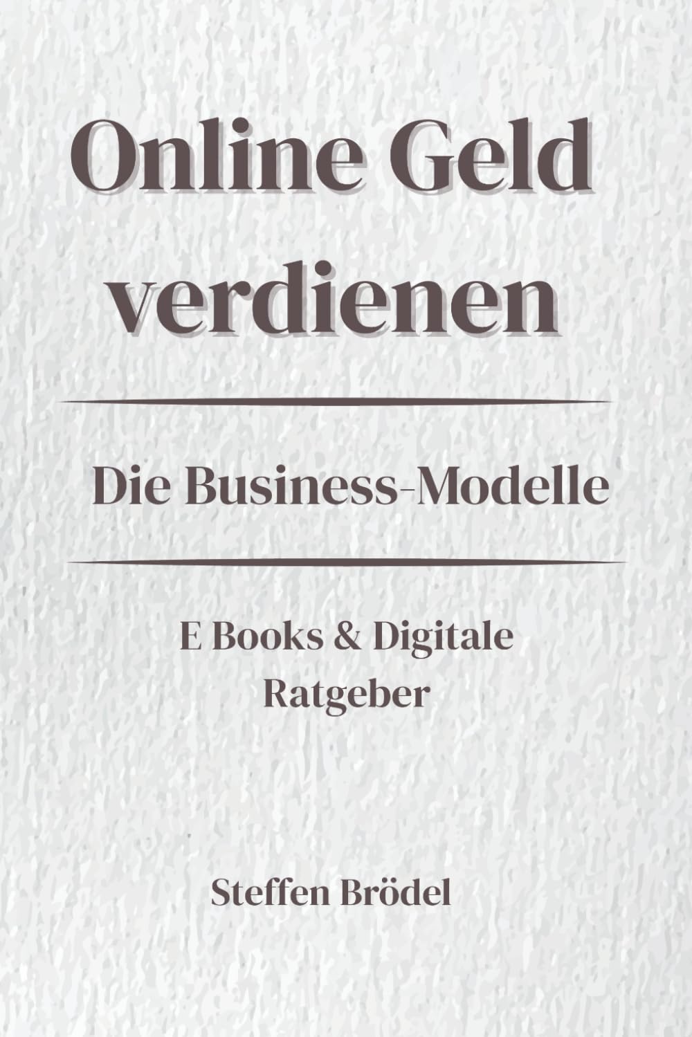 Online Geld verdienen - Die Business Modelle Reihe - E Books & Digitale Ratgeber: Digitale Produkte erstellen und online verkaufen (Online Geld verdienen – Digital. Systematisch. Nachhaltig.)