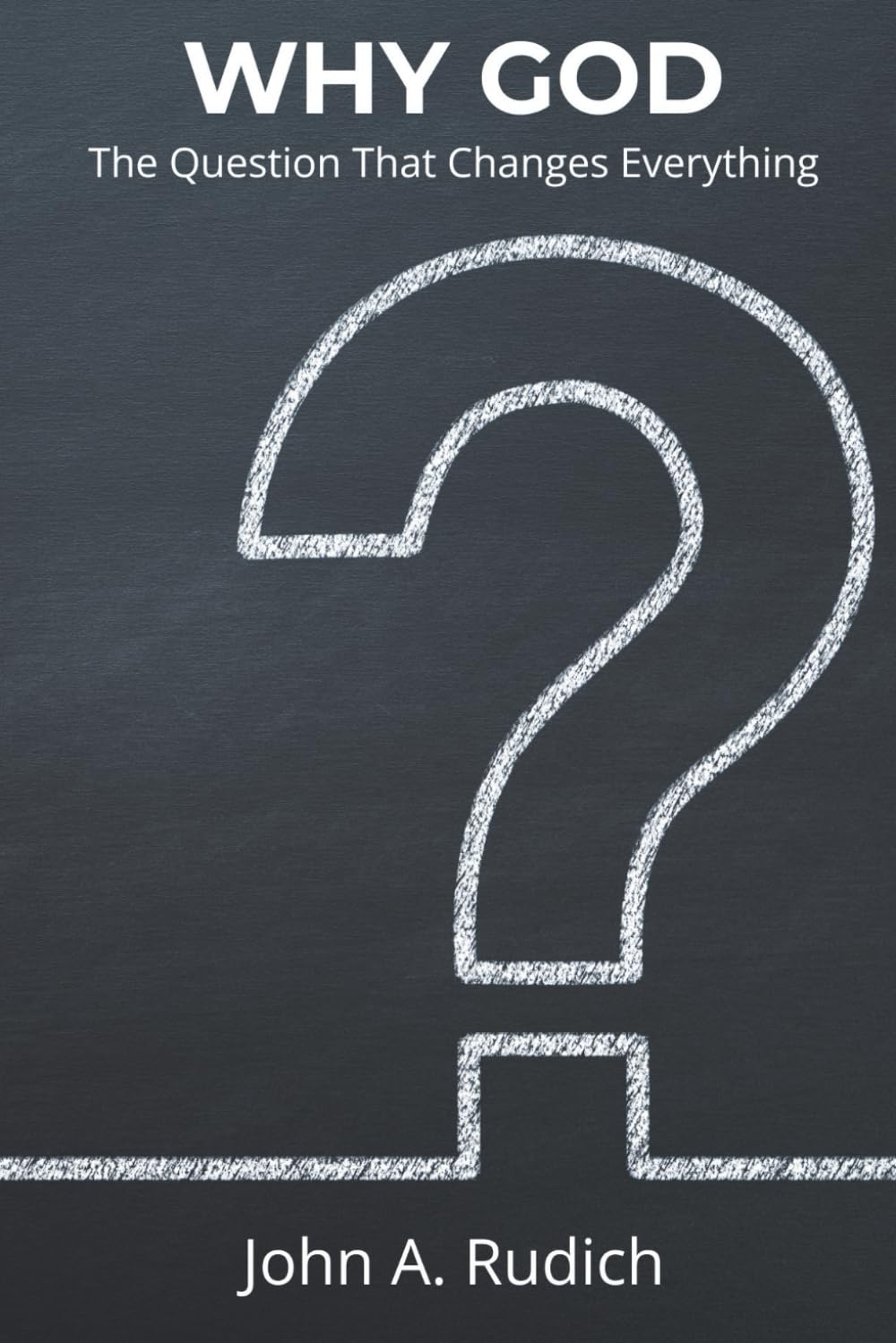 Why God?: The Question That Changes Everything