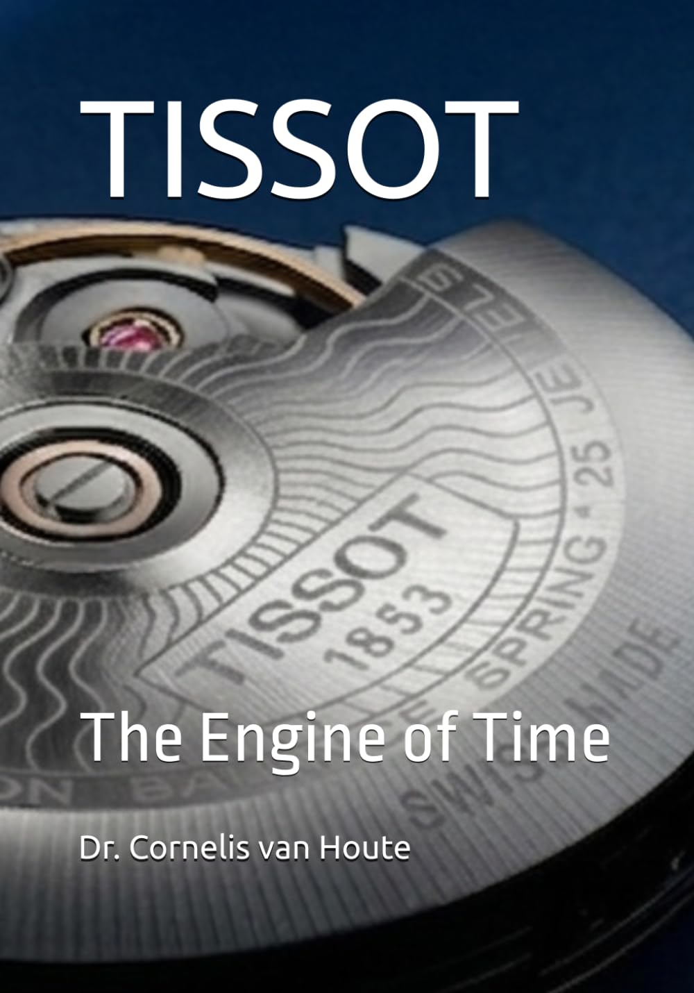 TISSOT: The Engine of Time: 12 (The Definitive Watch Series: The Real Stories Behind Legendary Timepieces)