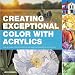Creating Exceptional Color with Acrylics: How to Make Color Choices That Will Take Your Painting to a New Level