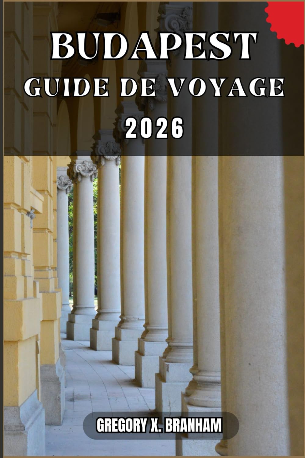 BUDAPEST GUIDE DE VOYAGE: Un guide pratique pour découvrir la culture, la nature, les trésors cachés et les sites incontournables.