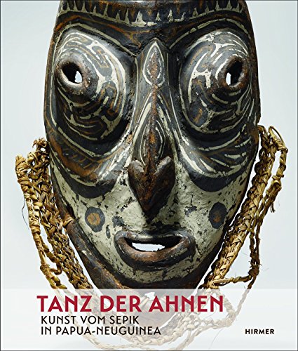 Tanz Der Ahnen: Kunst Vom Sepik in Papua-neuguinea...