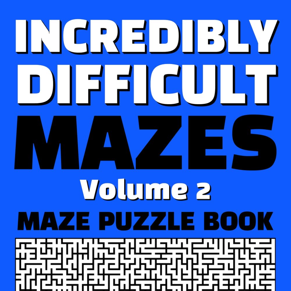 Incredibly Difficult Mazes Volume 2 Maze Puzzle Book: Full Page Mazes | Full Page Solutions | Exercise Your Brain | Create New Neural Pathways | ... | Hours of Fun (Difficult Maze Puzzle Books)