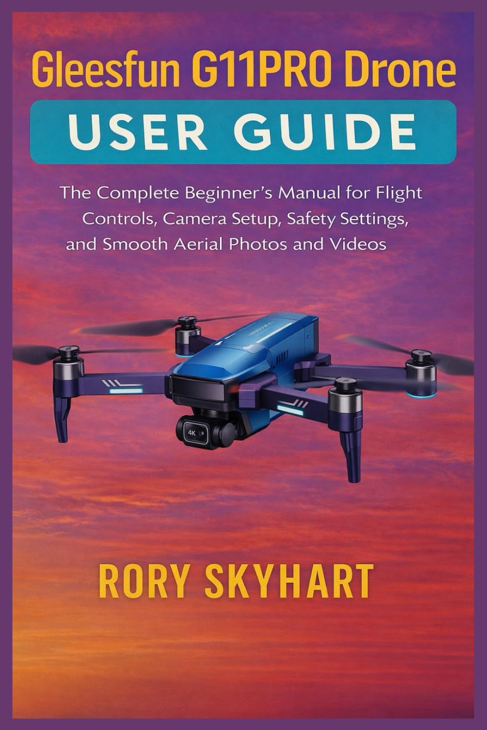 Gleesfun G11PRO Drone User Guide: The Complete Beginner’s Manual for Flight Controls, Camera Setup, Safety Settings, and Smooth Aerial Photos and Videos