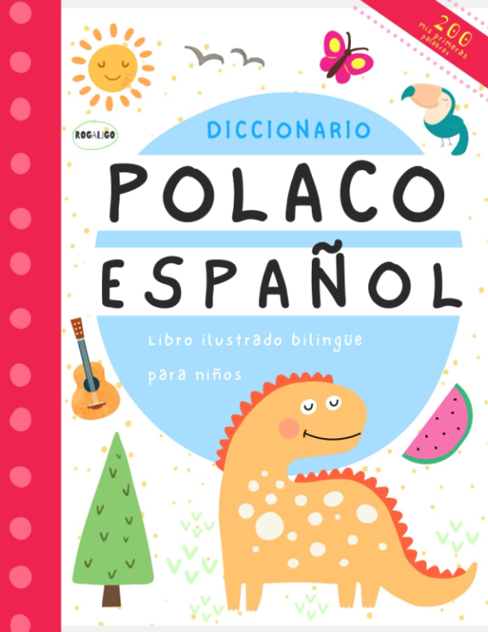 Primeras 200 palabras en polaco y español diccionario para niños: Libro para aprender polaco, Książki dla dzieci po polsku i po hiszpańsku
