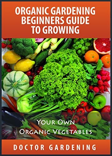 Organic Gardening For Beginners-discover the secrets how to create ...