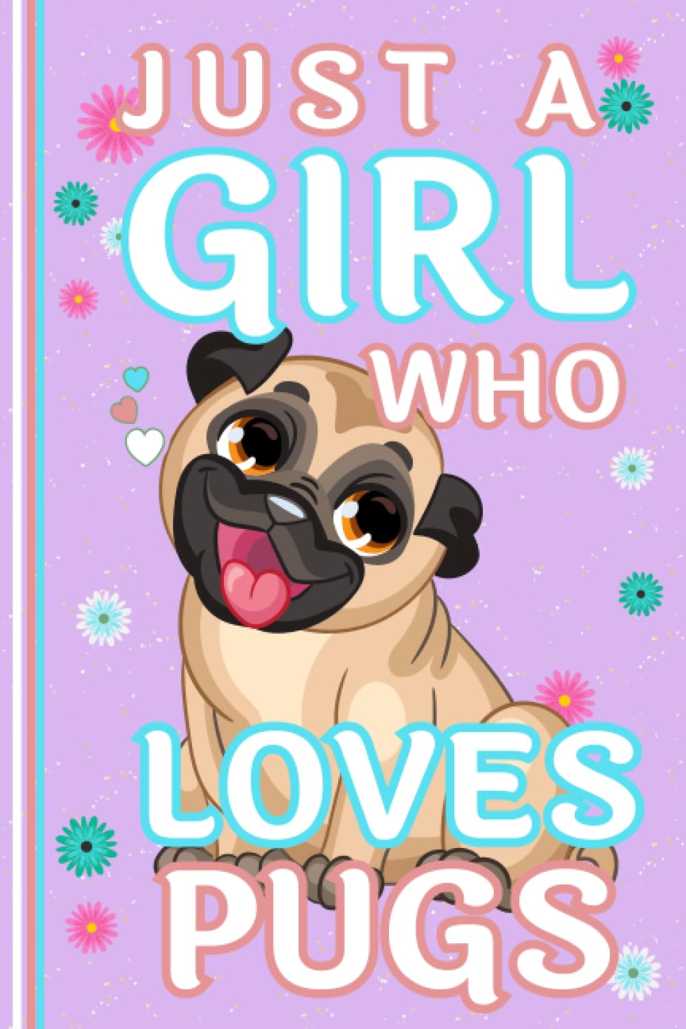 Pug Notebook: Just a Girl who Loves Pugs - Cute Pug Lined Journal, The Perfect Novelty Pug Gift for a Pug Lover - Lilac
