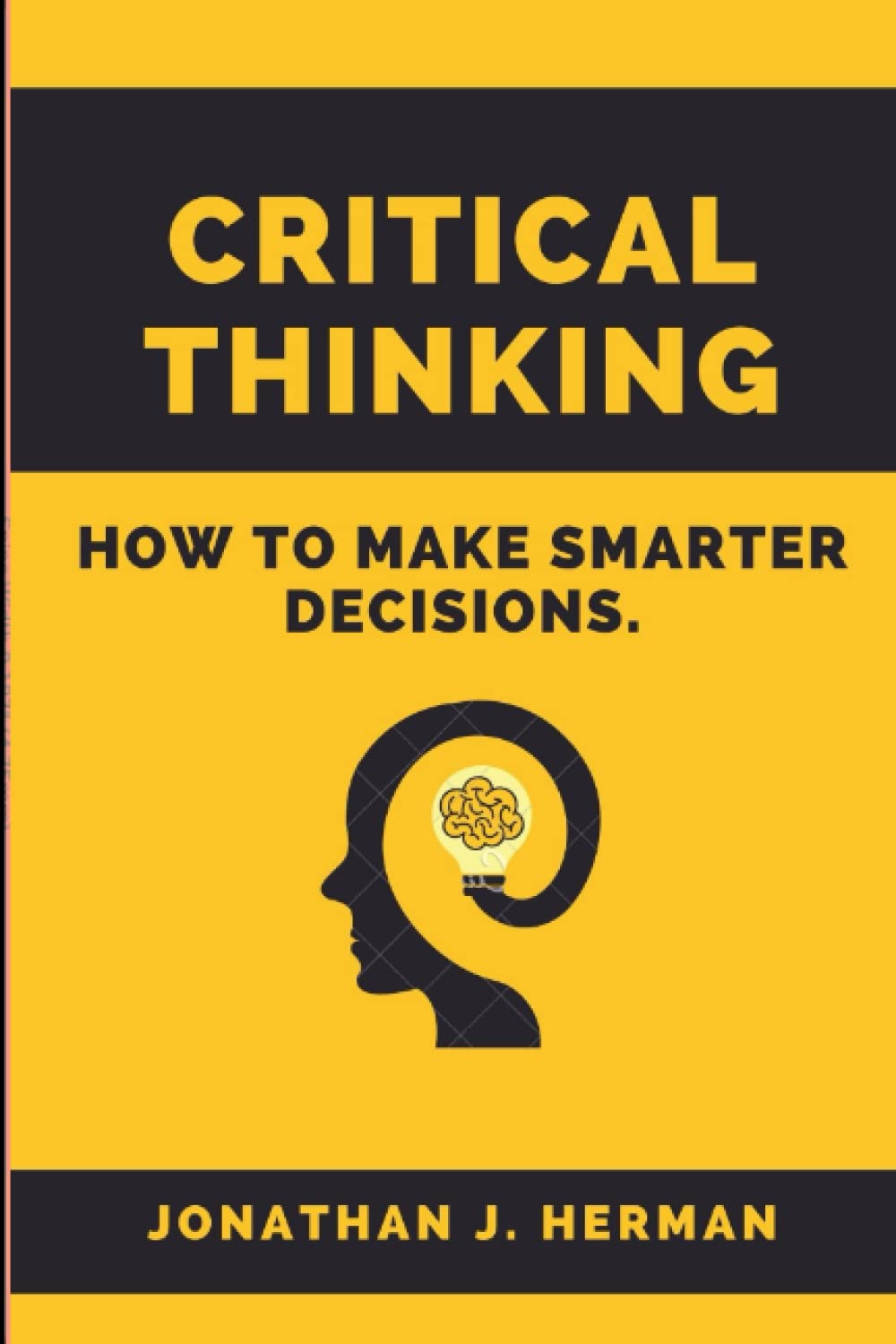 Critical thinking: How to make smarter decisions.
