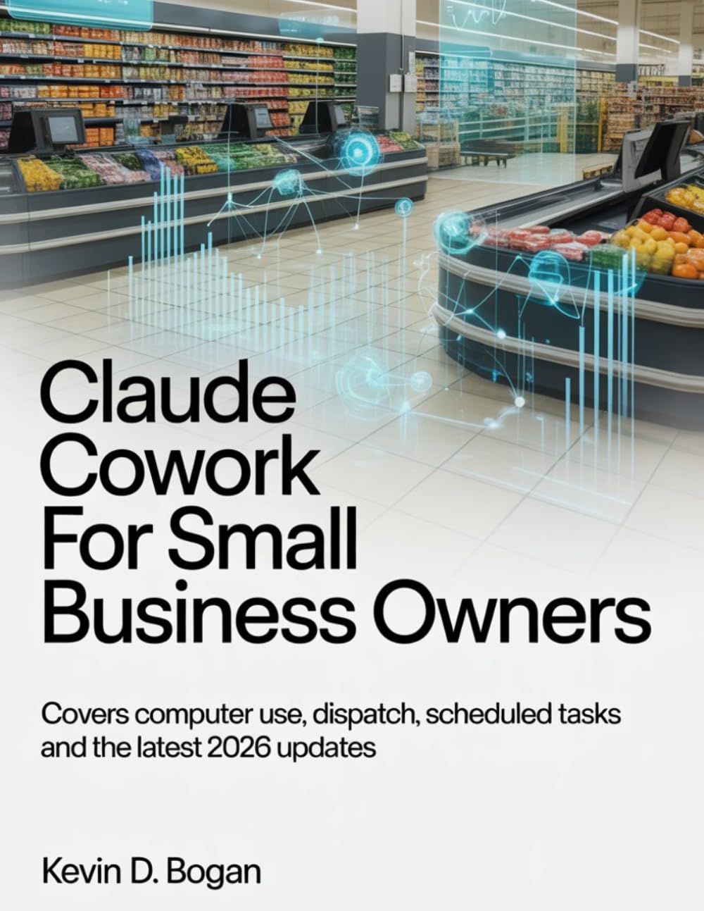 Claude Cowork for Small Business Owners: How to Automate Payroll, Invoicing, Client Work, and Daily Operations Using AI Without Hiring Extra Staff, ... Already Use (Claude Cowork for Professionals)
