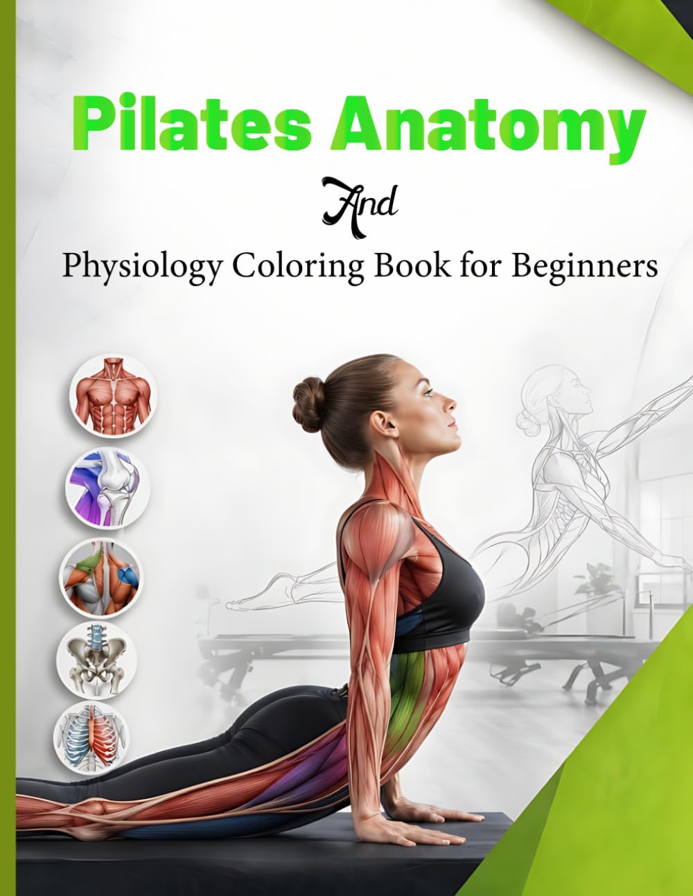Pilates Anatomy and Physiology Coloring Book for Beginners: A Complete Guide to Muscle Structure Movement and Mind Body Connection Through Relaxing ... Enthusiasts Beginners and Fitness Lovers