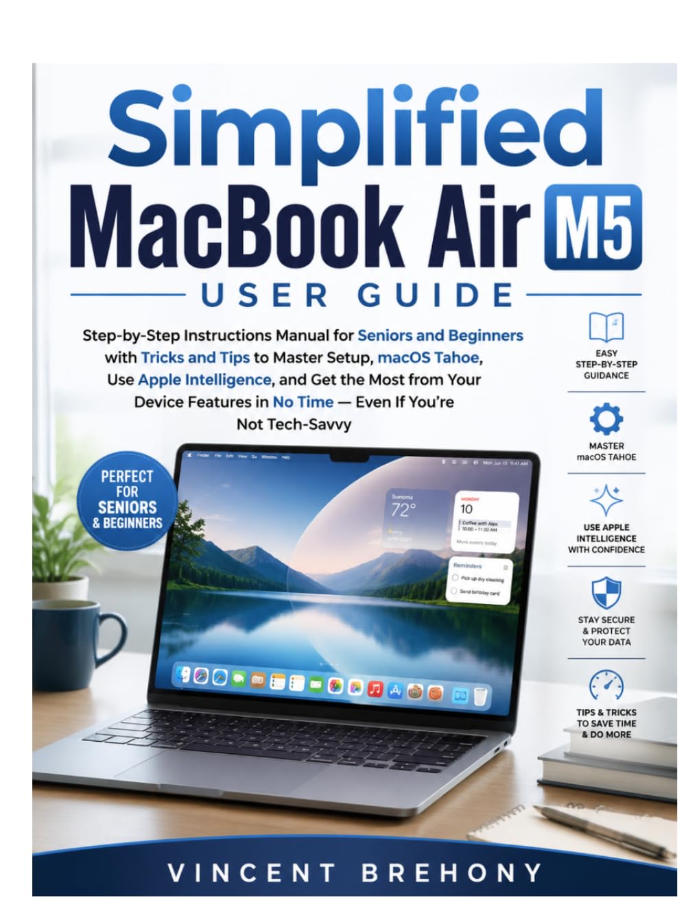 Simplified MacBook Air M5 User Guide: Step-by-Step Instructions Manual for Seniors and Beginners with Tricks and Tips to Master Setup, macOS Tahoe, ... Step-by-Step Manual for Seniors & Beginners)