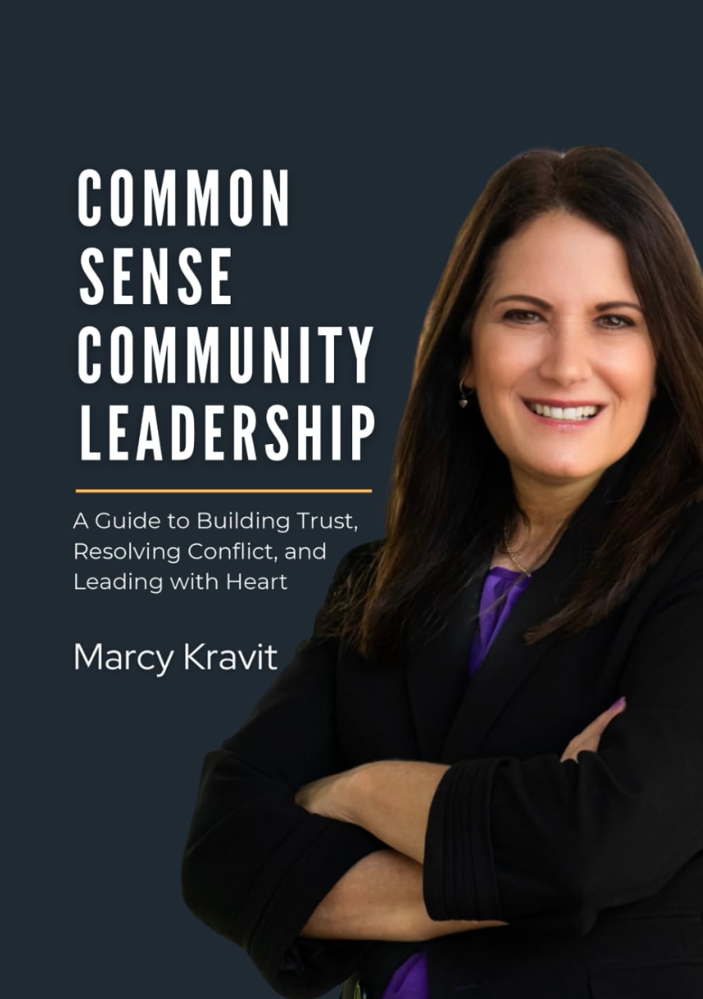 Common Sense Community Leadership: A Guide to Building Trust, Resolving Conflict, and Leading with Heart
