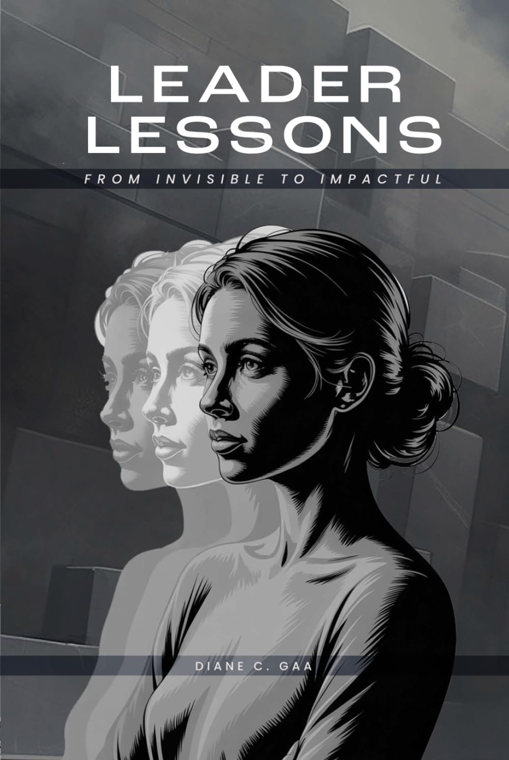 Leader Lessons: From Invisible to Impactful