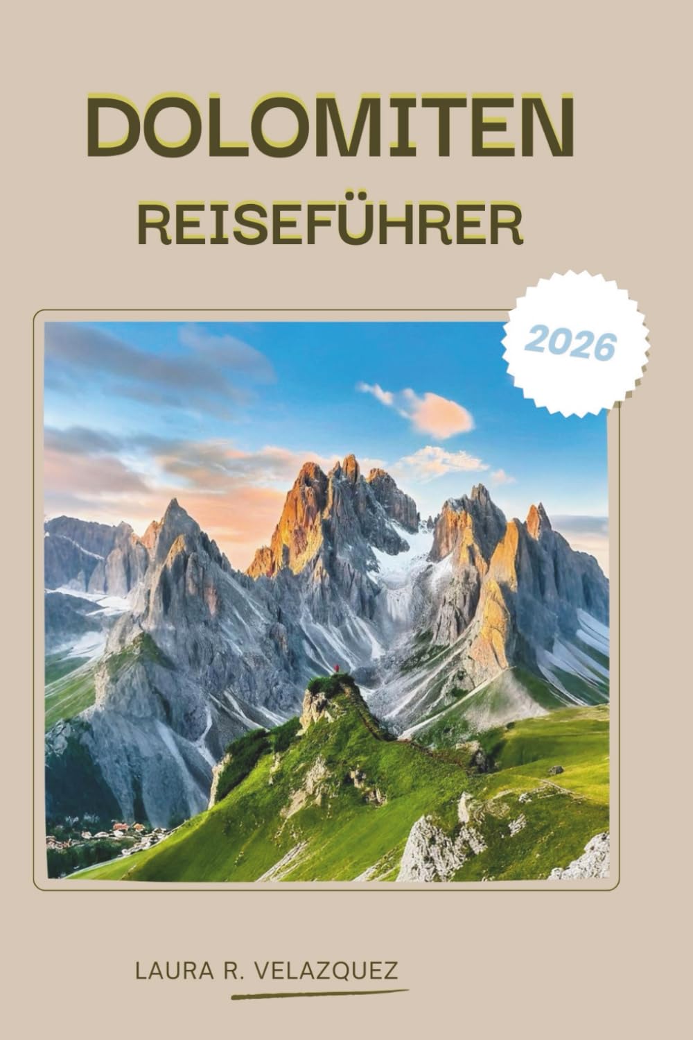 DOLOMITEN REISEFÜHRER 2026: Ein praktisches Handbuch für die nördlichen italienischen Alpen, das landschaftlich reizvolle Straßen, Gebirgspässe, ... Unterkünfte, Karten und Reiserouten abdeckt