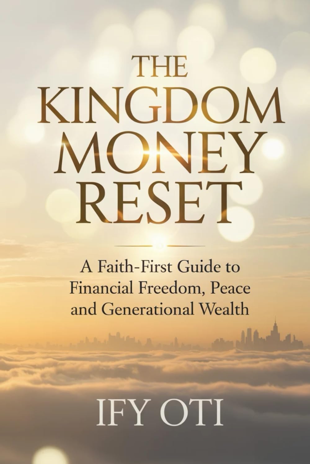 The Kingdom Money Reset: A Faith-First Guide to Financial Freedom, Peace and Generational Wealth