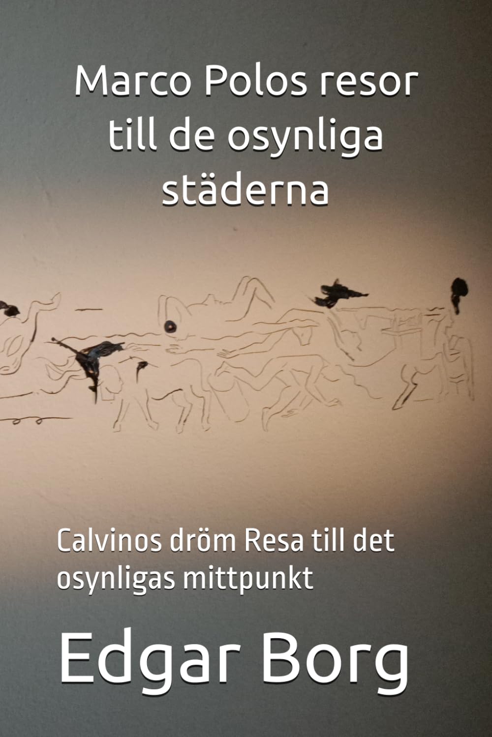 Marco Polos resor till de osynliga städerna: Calvinos dröm Resa till det osynligas mittpunkt
