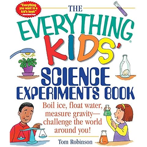 The Everything Kids' Science Experiments Book: Boil Ice, Float Water, Measure Gravity-Challenge the World Around You! Cover
