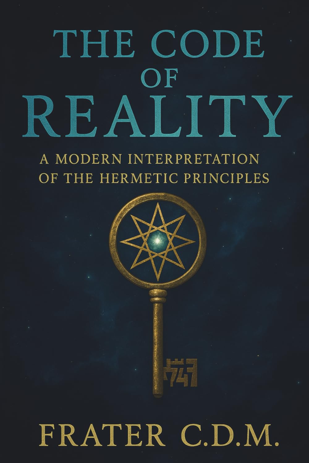 The Code of Reality: A modern Interpretation of the Hermetic Principles