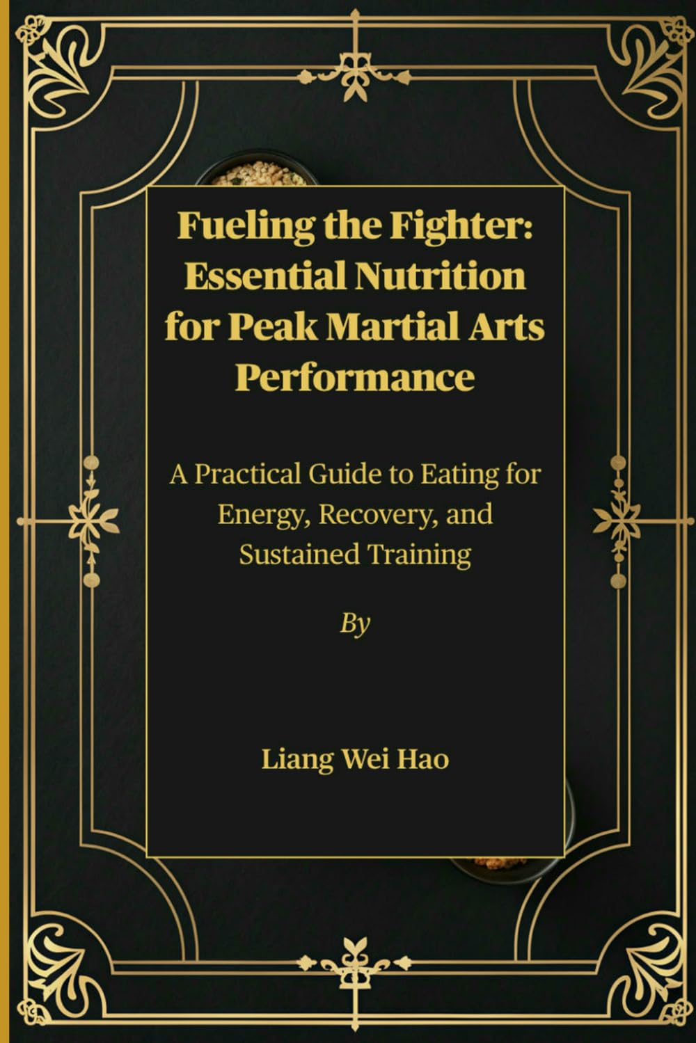 Fueling the Fighter: Essential Nutrition for Peak Martial Arts Performance: A Practical Guide to Eating for Energy, Recovery, and Sustained Training