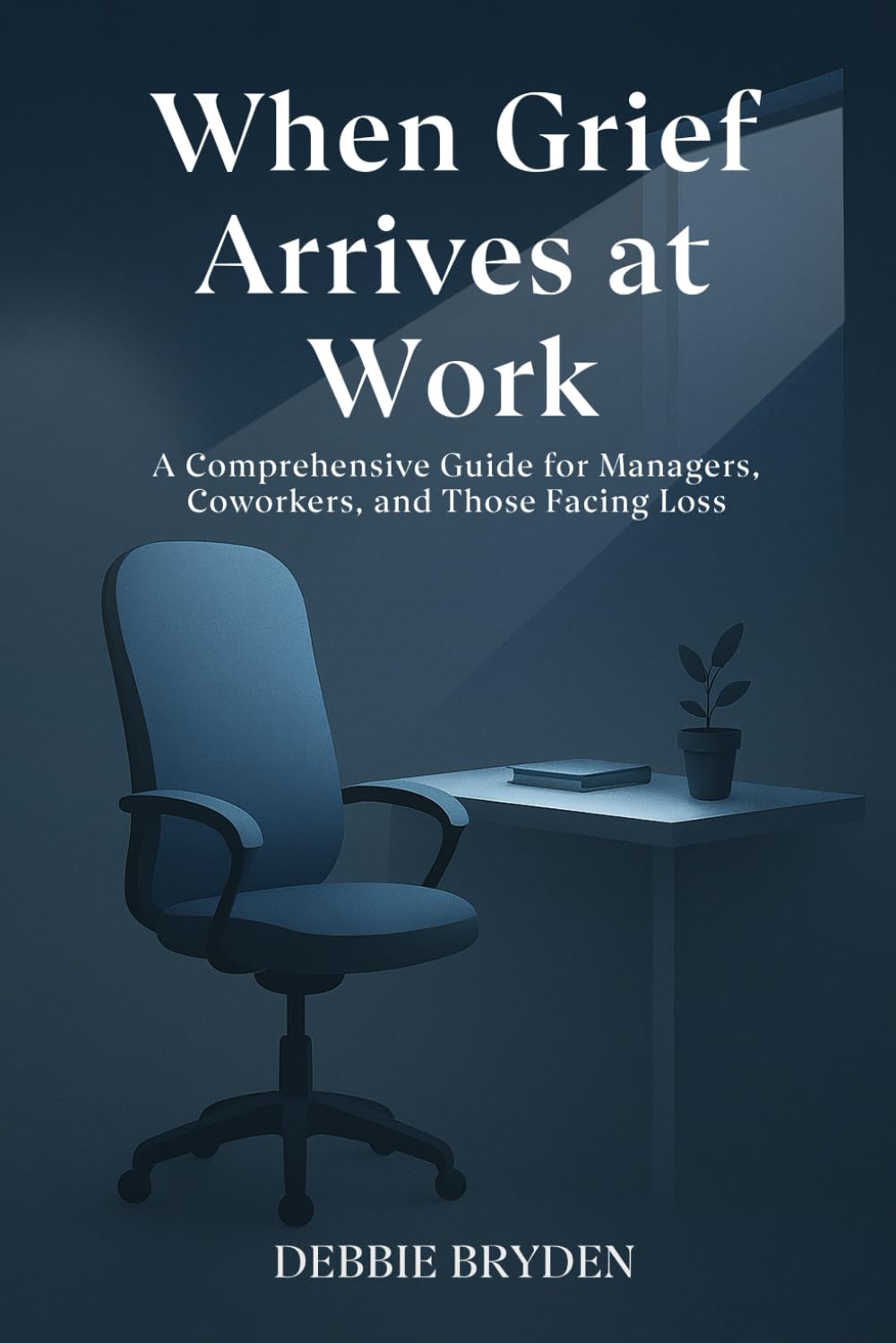 When Grief Arrives at Work: A Comprehensive Guide for Managers, Coworkers, and Those Facing Loss (Understanding, Coping and Managing Grief and Loss.)