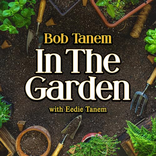 Bob Tanem In The Garden with Edie Tanem, July 5 2026, 9:00 am