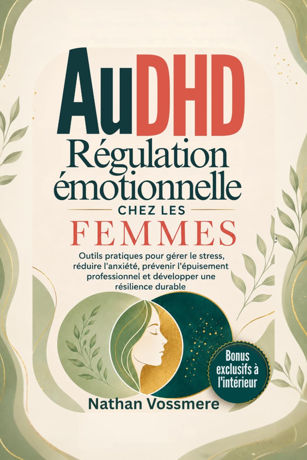 AuDHD Régulation émotionnelle chez les femmes: Outils pratiques pour gérer le stress, réduire l'anxiété, prévenir l'épuisement professionnel et développer une résilience durable