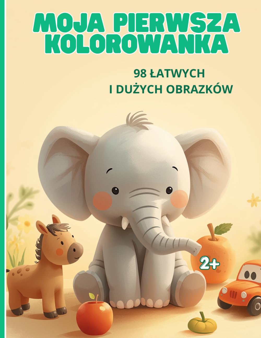 MOJA PIERWSZA KOLOROWANKA: 98 ŁATWYCH I DUŻYCH OBRAZKÓW