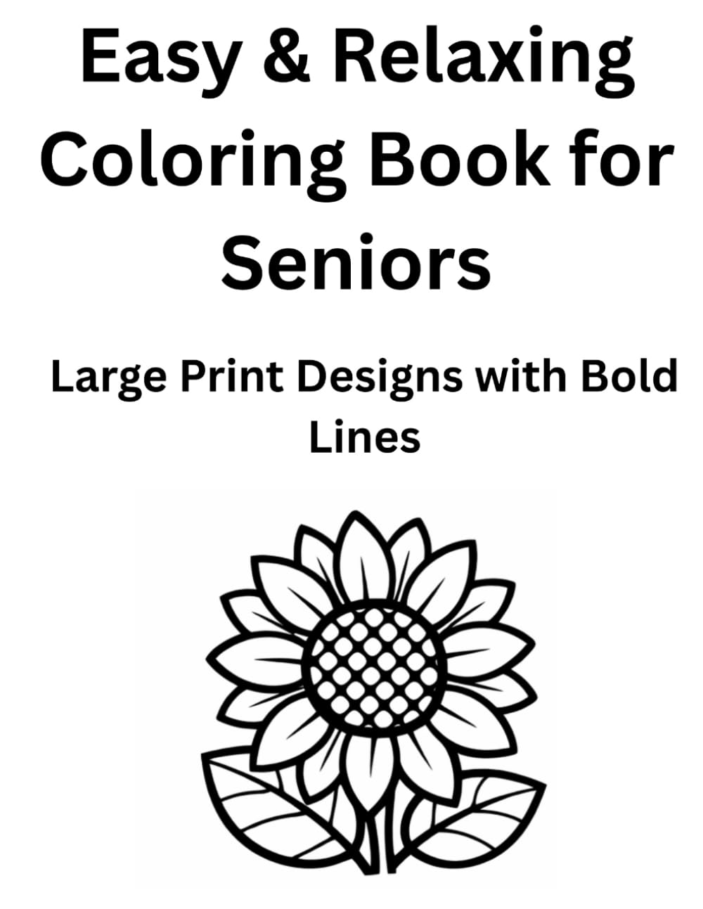 Easy & Relaxing Coloring Book for Seniors: Large Print Designs with Bold Lines