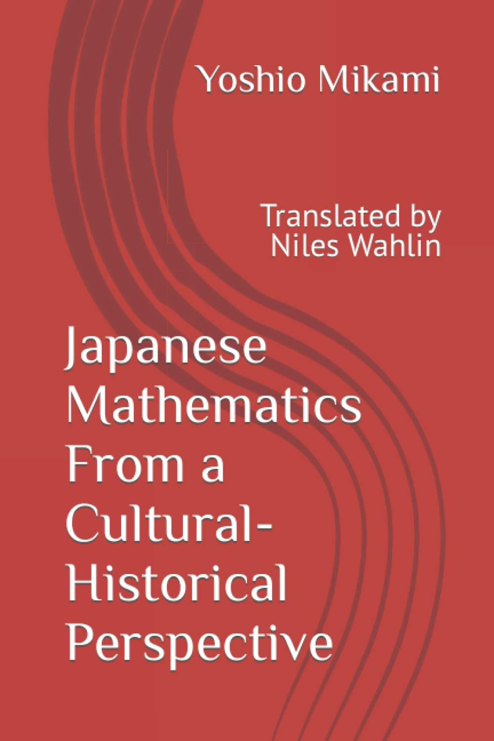 Japanese Mathematics From a Cultural-Historical Perspective: Translated by Niles Wahlin