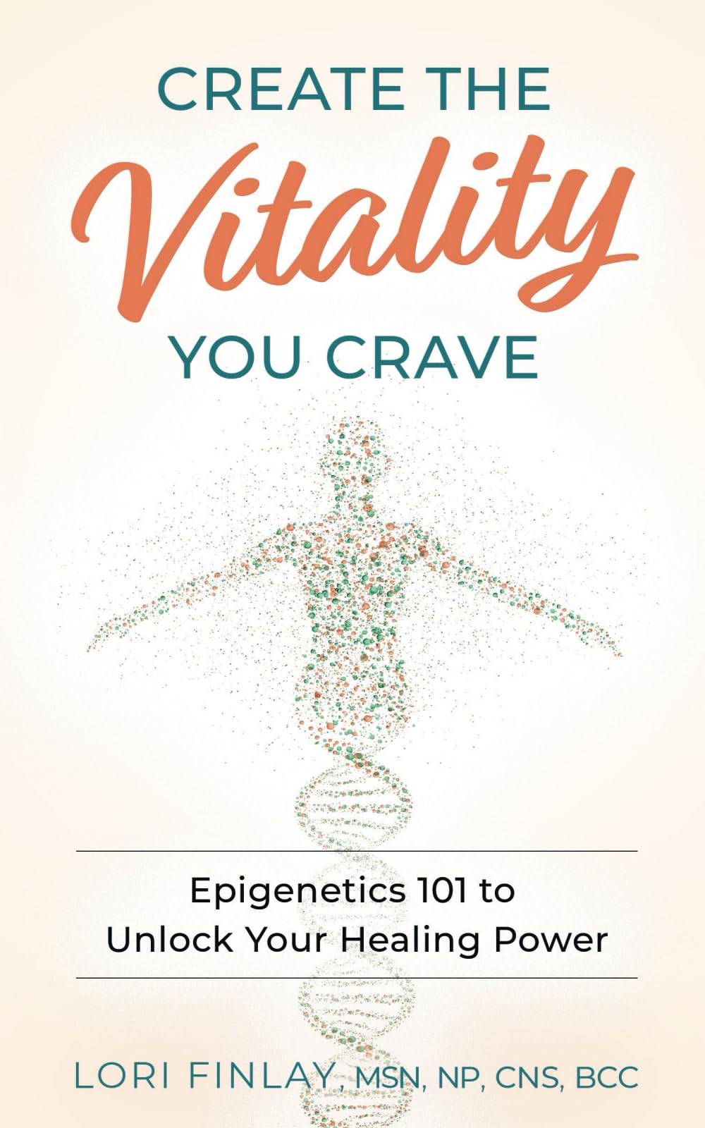 Create the Vitality You Crave: Epigenetics 101 to Unlock Your Healing Power