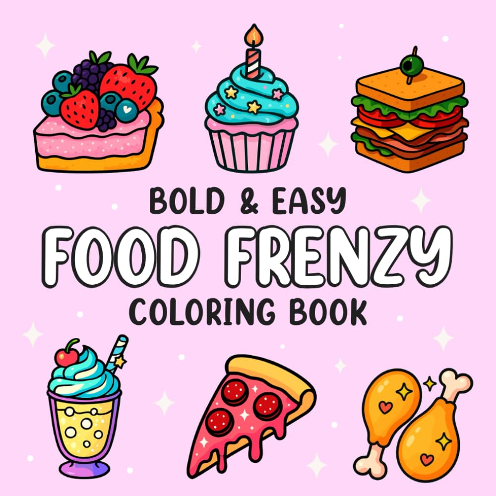 FOOD FRENZY: A Bold and Easy Coloring Book for Adults Featuring Delicious Food, Drinks, and Sweets for Fun and Relaxing Creative Time