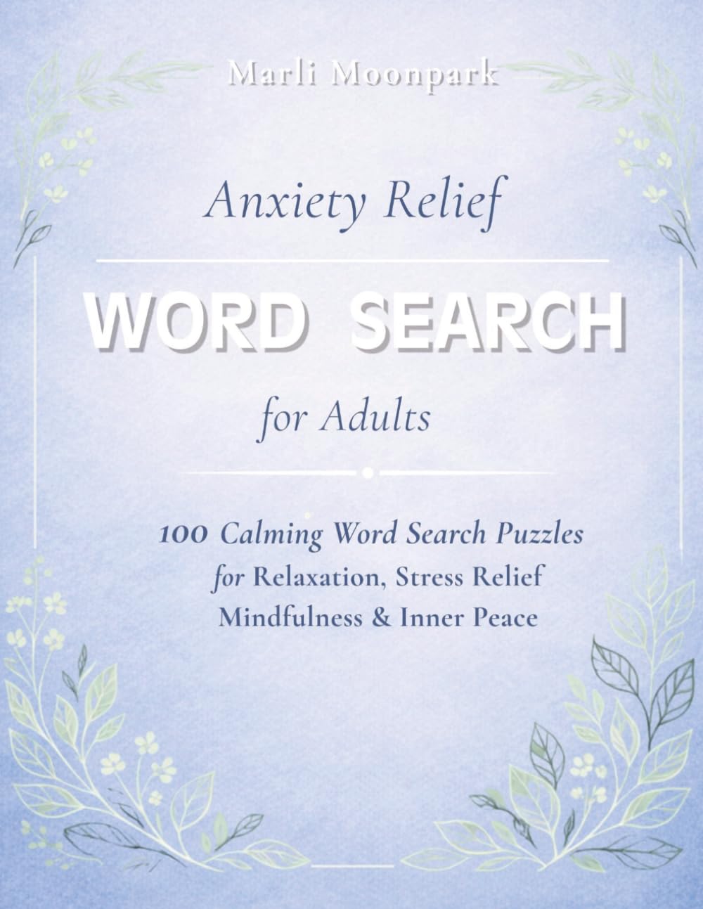 Anxiety Relief Word Search for Adults: 100 Calming Puzzles for Relaxation, Stress Relief, Mindfulness & Inner Peace