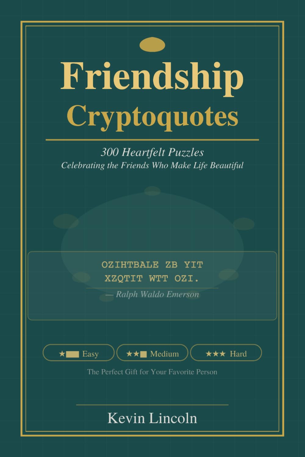 Friendship Cryptoquotes: 300 Heartfelt Puzzles Celebrating the Friends Who Make Life Beautiful (Kevin Lincoln Cryptoquotes)