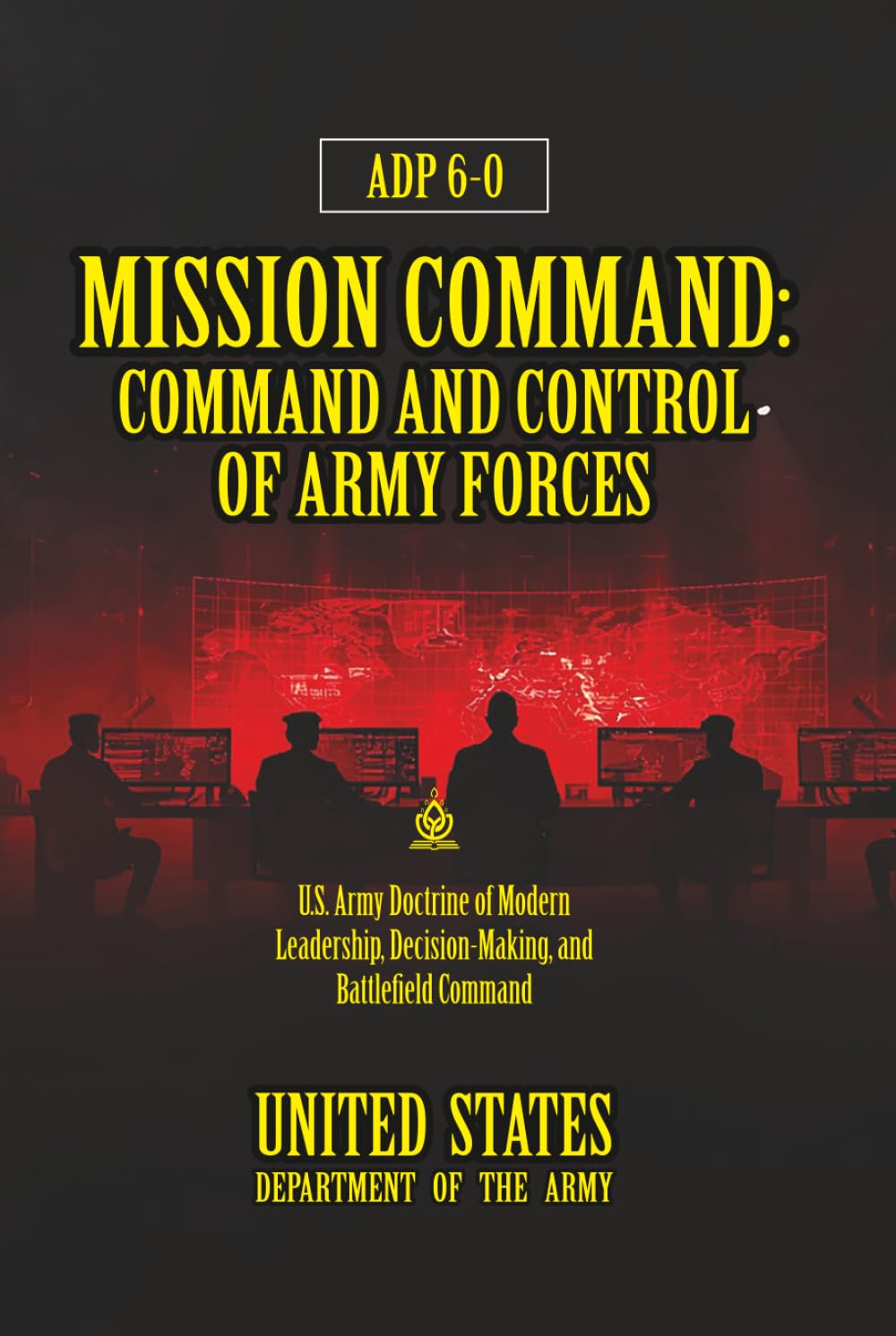 ADP 6-0 Mission Command: Command and Control of Army Forces: [Annotated] Modern Leadership, Decision-Making, and Battlefield Command